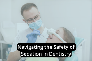 Navigating the safety of sedation in dentistry.