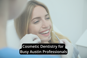 A woman sits in a dental chair, smiling as a dentist holds dental instruments near her mouth. Text reads: "Cosmetic Dentistry in Austin for Busy Professionals.